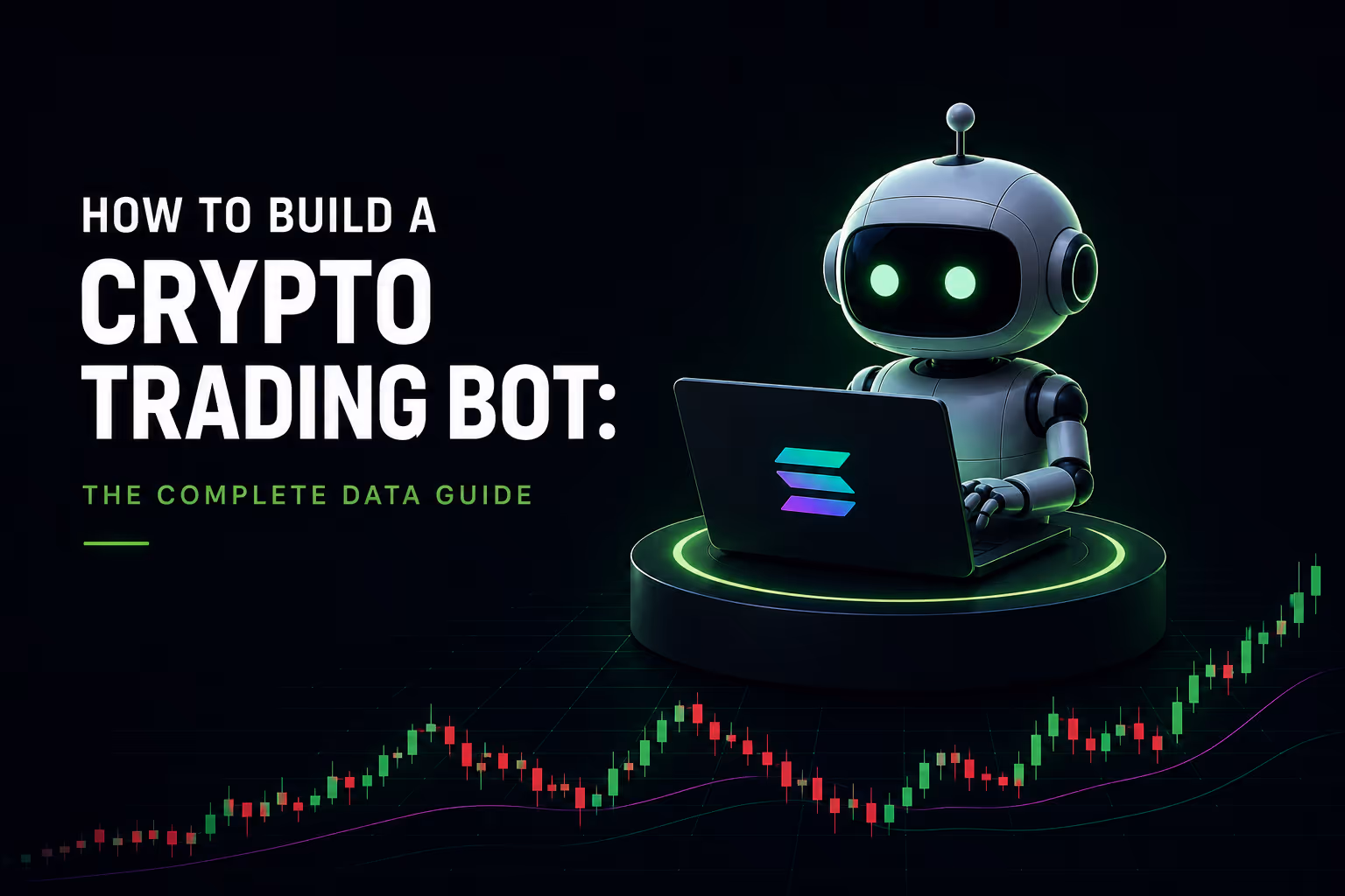 How to Build a Crypto Trading Bot: The Complete Data Guide